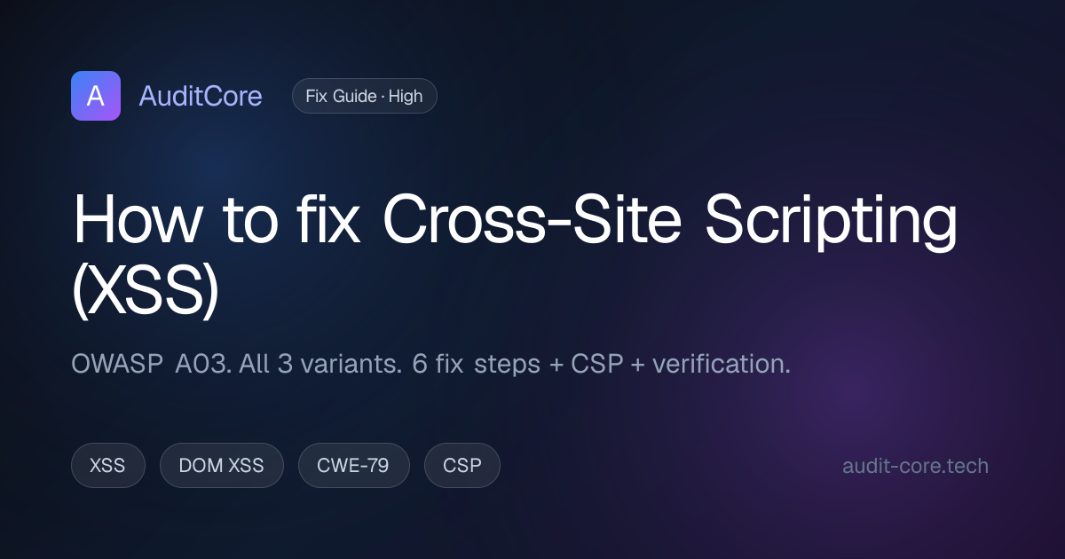 How to fix XSS (Cross-Site Scripting) — Complete guide (2026) | AuditCore